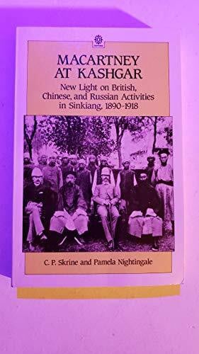 Macartney at Kashgar: New Light on British, Chinese and Russian Activities in Sinkiang, 1890-1918