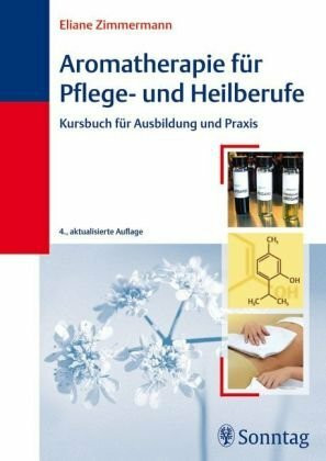 Aromatherapie für Pflege- und Heilberufe: Kursbuch für Ausbildung und Praxis