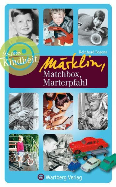 Unsere Kindheit: Märklin, Matchbox, Marterpfahl