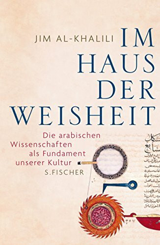 Im Haus der Weisheit: Die arabischen Wissenschaften als Fundament unserer Kultur (Sachbuch (allgemein))