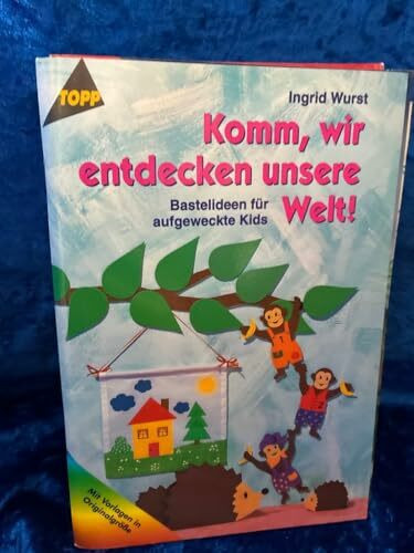 Komm wir entdecken unsere Welt!: Bastelideen für aufgeweckte Kids