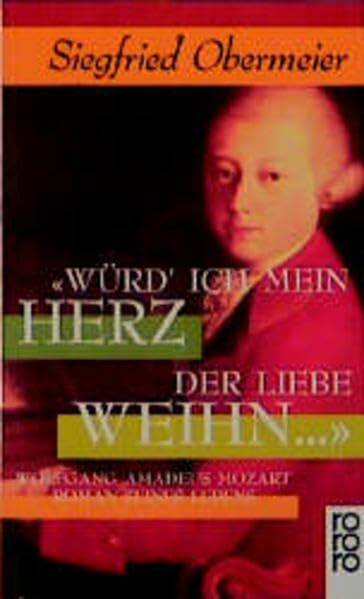 Würd' ich mein Herz der Liebe weihn...: Wolfgang Amadeus Mozart. Roman seines Lebens (rororo: Rowohlts Rotations Romane)