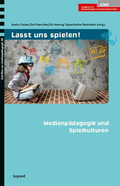 Lasst uns spielen!: Medienpädagogik und Spielkulturen (Schriften zur Medienpädagogik)