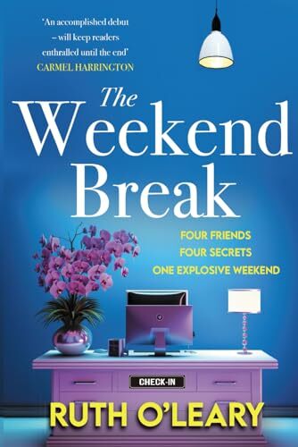 The Weekend Break: Four Friends, Four Secrets, One Explosive Weekend The Weekend Break: Four Friends, Four Secrets, One Explosive Weekend