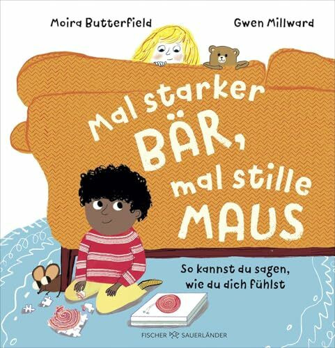 Mal starker Bär, mal stille Maus: So kannst du sagen, wie du dich fühlst | Bilderbuch über Gefühle und Emotionen ab 3 Jahren