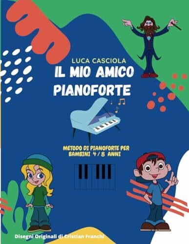 Il Mio Amico Pianoforte: Metodo per Pianoforte Bambini 4/8 anni