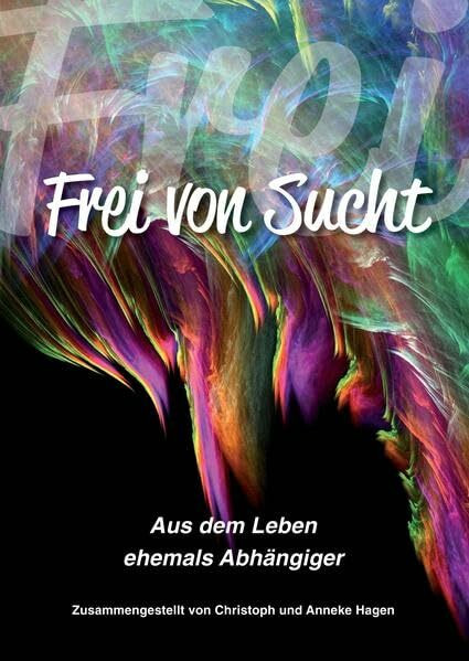 Frei von Sucht: Aus dem Leben ehemals Abhängiger