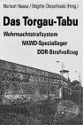 Das Torgau-Tabu: Wehrmachtstrafsystem, NKWD-Speziallager, DDR-Strafvollzug