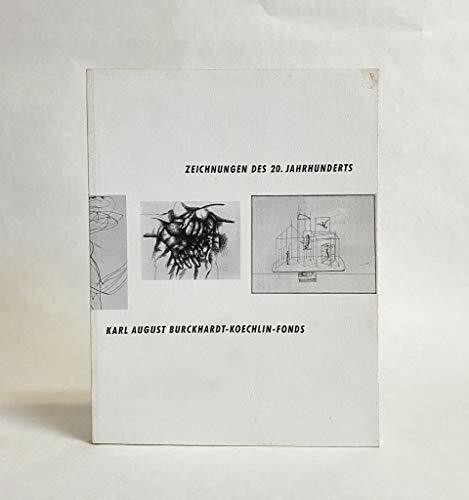 Zeichnungen des 20. Jahrhunderts: Karl August Burckhardt-Koechlin-Fonds : Kunstmuseum Basel, 1. September-8. Dezember 1991, Berowergut Riehen, 1. September-20. Oktober 1991 (German Edition)