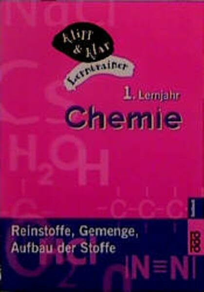 Chemie, 1. Lernjahr: Reinstoffe - Gemenge - Aufbau der Stoffe (Klipp & Klar)