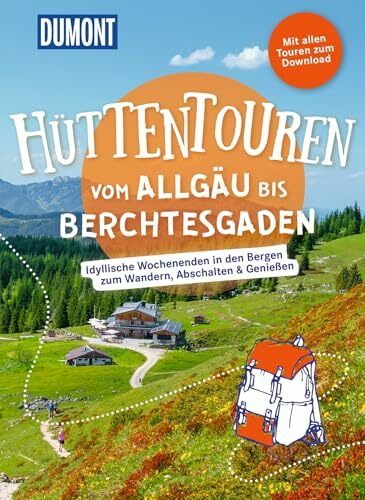 DUMONT Wanderzeit Hüttentouren vom Allgäu bis Berchtesgaden: Idyllische Wochenenden in den Bergen zum Wandern, Abschalten & Genießen