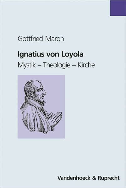 Ignatius von Loyola: Mystik – Theologie – Kirche