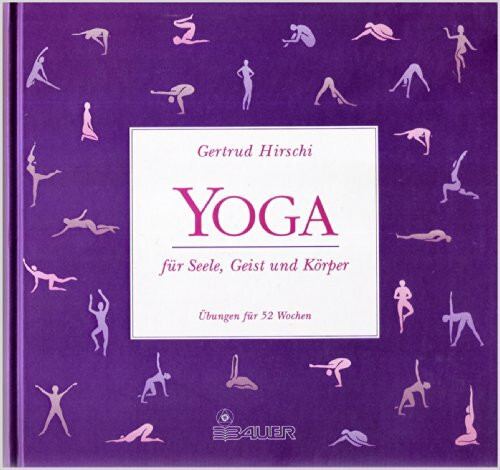 Yoga für Seele, Geist und Körper. Übungen für 52 Wochen