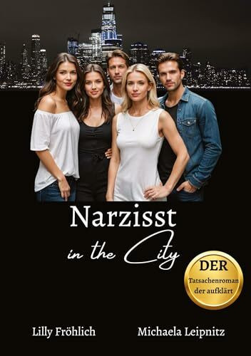 Narzisst in the City - Ein Tatsachenroman über Narzissmus und toxische Beziehungen, basierend auf wahren Begebenheiten mit praktischen ... Lösungswege aus dem emotionalen Missbrauch.