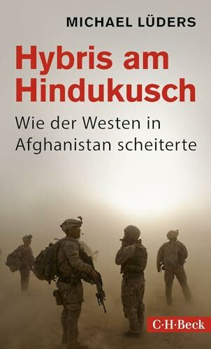 Hybris am Hindukusch: Wie der Westen in Afghanistan scheiterte (Beck Paperback)
