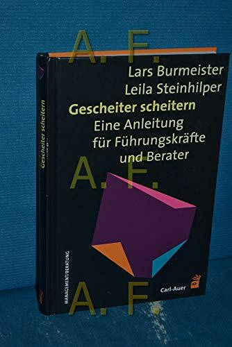 Gescheiter Scheitern: Eine Anleitung für Führungskräfte und Berater