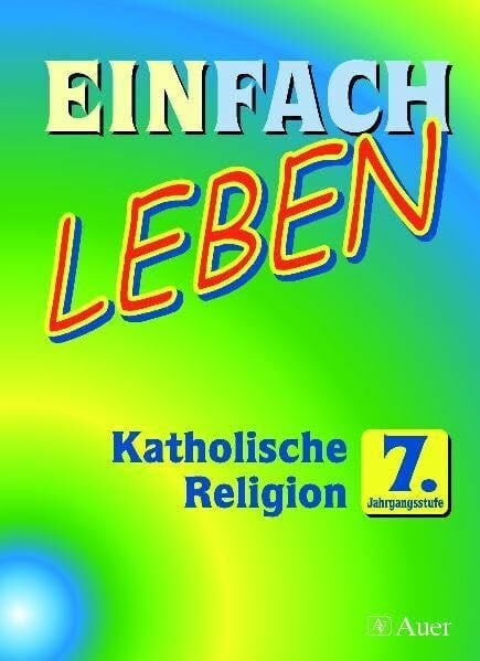 Einfach Leben. Unterrichtswerk für den katholischen Religionsunterricht / Einfach Leben: Unterrichtswerk für den katholischen Religionsunterricht in ... der Realschule - Ausgabe für Bayern