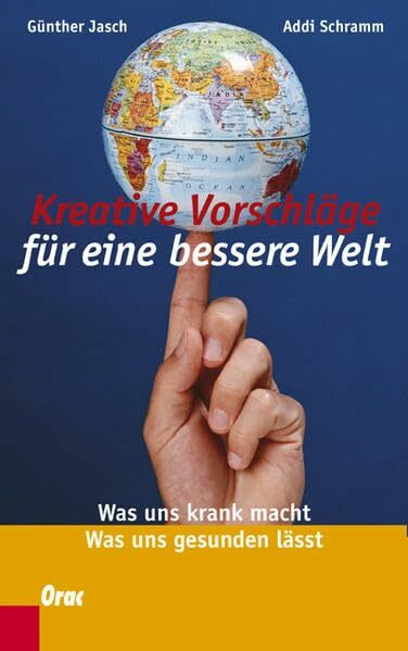 Kreative Vorschläge für eine bessere Welt: Was uns krank macht, was uns gesunden lässt