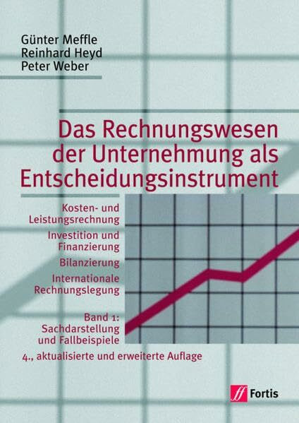 Das Rechnungswesen der Unternehmung als Entscheidungsinstrument, Bd.1, Sachdarstellung und Fallbeispiele: Band 1: Sachdarstellung und Fallbeispiele Lehr-/Fachbuch