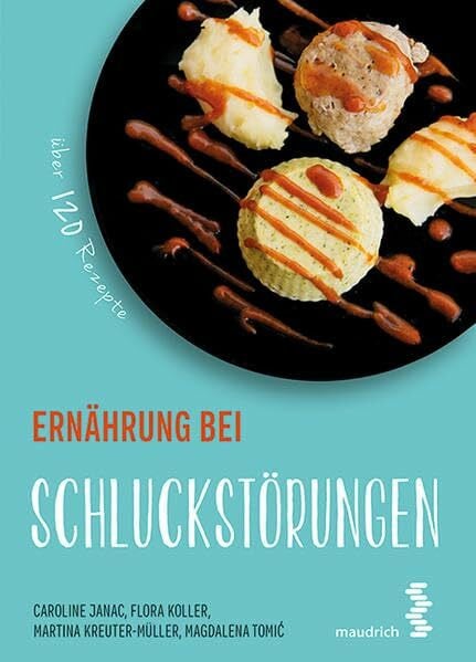 Ernährung bei Schluckstörungen: Über 120 Rezepte (maudrich.gesund essen)