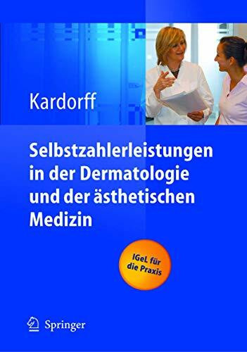Selbstzahlerleistungen in der Dermatologie und der ästhetischen Medizin: IGeL für die Praxis