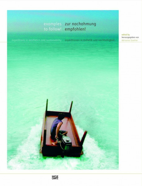 Zur Nachahmung empfohlen!: Expeditionen in Ästhetik und Nachhaltigkeit: Expeditionen in Ästhetik und Nachhaltigkeit. Dtsch.-Engl.