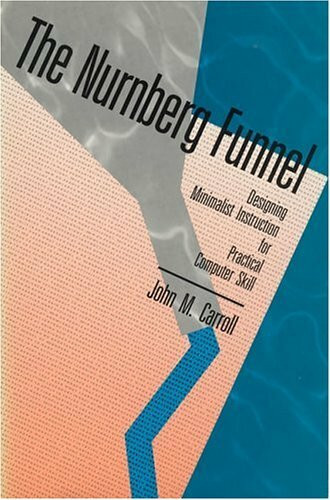 The Nurnberg Funnel: Designing Minimalist Instruction for Practical Computer Skill (Technical Communications Series)