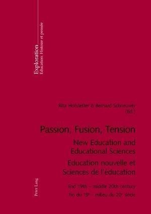 Passion, Fusion, Tension. New Education and Educational Sciences. Education nouvelle et Sciences de