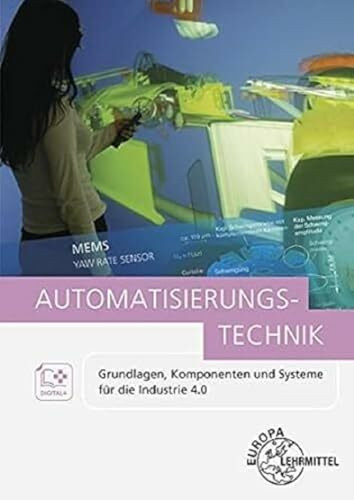 Automatisierungstechnik: Grundlagen, Komponenten und Systeme für die Industrie 4