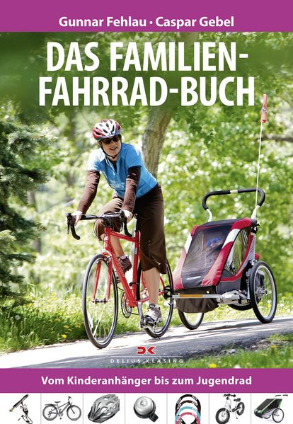 Das Familien-Fahrrad-Buch: Vom Kinderanhänger bis zum Jugendrad