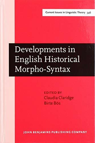 Developments in English Historical Morpho-Syntax (Current Issues in Linguistic Theory: Amsterdam Studies in The Theory and History of Linguistic Science, 4, 346, Band 346)
