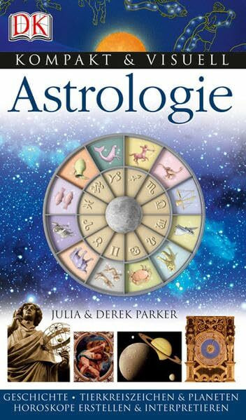 Astrologie: Geschichte, Tierkreiszeichen & Planeten, Horoskope erstellen & interpretieren (Kompakt & Visuell)