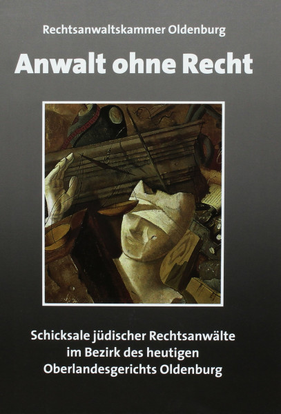 Anwalt ohne Recht. Schicksale jüdischer Rechtsanwälte im Bezirk des heutigen Oberlandesgerichts Oldenburg