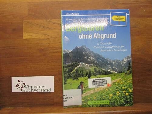 Bergtouren ohne Abgrund: 30 Touren für Nicht-Schwindelfreie in den Bayerischen Hausbergen (Erlebnis Wandern)