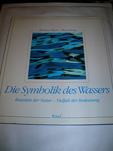 Die Symbolik des Wassers. Baustein der Natur - Vielfalt der Bedeutung