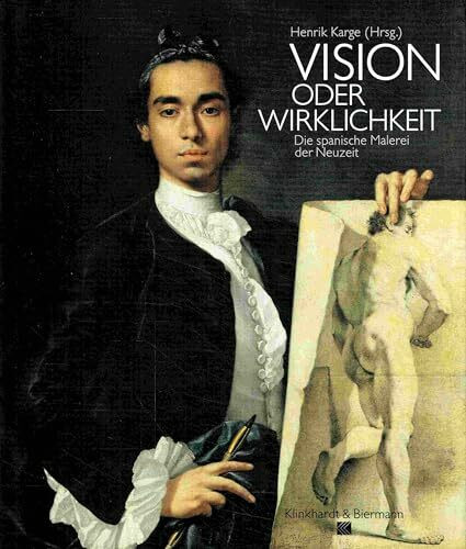 Vision oder Wirklichkeit: Die spanische Malerei der Neuzeit