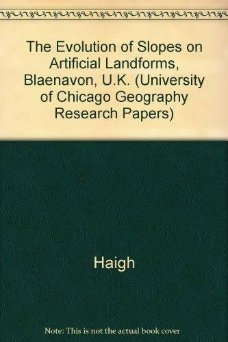 The Evolution of Slopes on Artificial Landforms, Blaenavon, U.K. (University of Chicago Geography Research Papers S.)