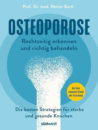 Osteoporose rechtzeitig erkennen und behandeln: Die besten Strategien für starke und gesunde Knochen