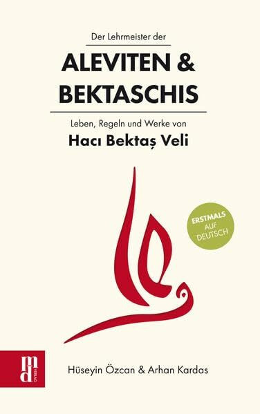 Der Lehrmeister der Aleviten & Bektaschis: Leben, Regeln und Werke von Hacı Bektaş Veli