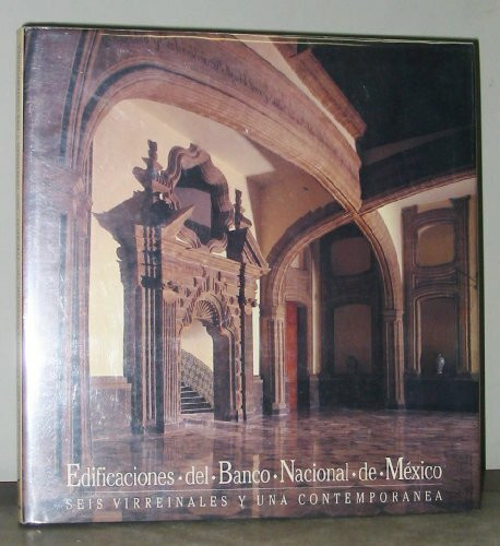 Edificaciones del Banco Nacional de Mexico: Seis virreinales y una contemporanea (Spanish Editio