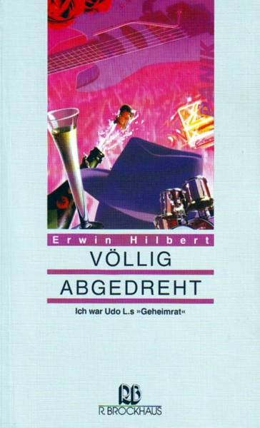 Völlig abgedreht: Ich war Udo L.s "Geheimrat" (RBtaschenbücher)