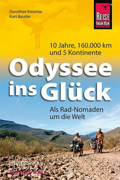 Odyssee ins Glück - Als Rad-Nomaden um die Welt: 10 Jahre, 160.000 km und 5 Kontinente (Edition Reise Know-How)