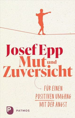 Mut und Zuversicht: Für einen positiven Umgang mit der Angst