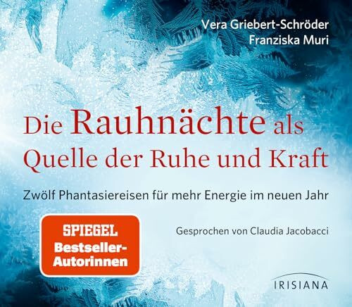 Die Rauhnächte als Quelle der Ruhe und Kraft CD: Zwölf Phantasiereisen für mehr Energie im neuen Jahr