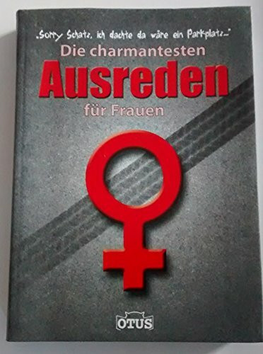 Die charmantesten Ausreden für Frauen: "Sorry, Schatz, ich dachte da wäre ein Parkplatz ..."