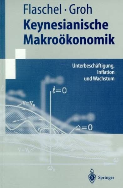 Keynesianische Makroökonomik: Unterbeschäftigung, Inflation und Wachstum (Springer-Lehrbuch)