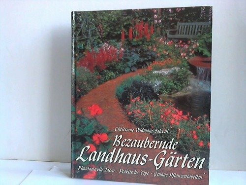 Bezaubernde Landhaus-Gärten. Phantasievolle Ideen. Praktische Tips. Genaue Pflanzentabellen