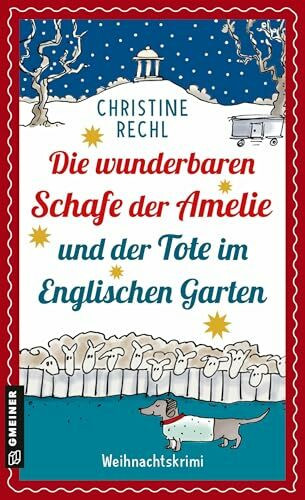 Die wunderbaren Schafe der Amelie und der Tote im Englischen Garten: Weihnachtskrimi (Wollwarenverkäuferin Amelie ermittelt mit ihren Schafen in München)