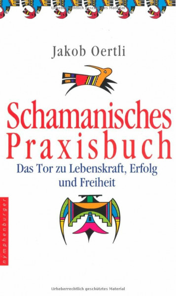 Schamanisches Praxisbuch: Das Tor zu Lebenskraft, Erfolg und Freiheit