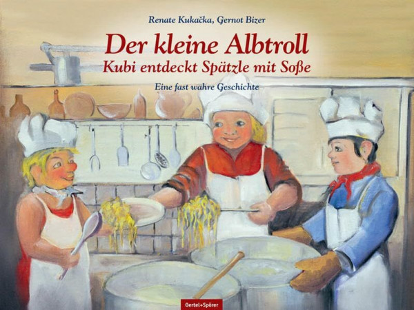 Der kleine Albtroll: Kubi entdeckt Spätzle mit Soße: Eine fast wahre Geschichte